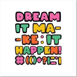 Dream it! Make it Happen! Posters and Art